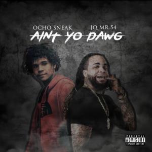JQ Mr.54的專輯Aint Yo Dawg (feat. Ocho Sneak) [Explicit]