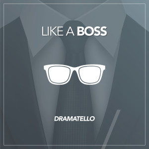 Dengarkan Like a Boss lagu dari Dramatello dengan lirik