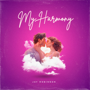 Dengarkan lagu My Harmony nyanyian Jay Robinson dengan lirik