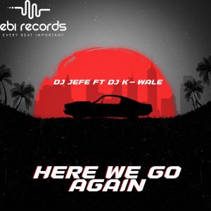 收聽Dj Jefe的Here We Go Again (feat. DJ K-Wale)歌詞歌曲