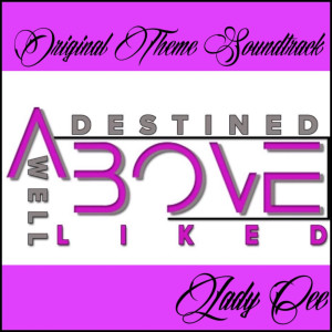 Album Destined Above Well Liked (Original Theme Soundtrack) from Lady Cee