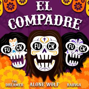 收聽Alone Wolf的El Compadre (feat. RABVGA & The Dreamer)歌詞歌曲