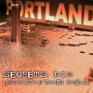 收听Portland的Secrets Die (Disrupted Being remix)歌词歌曲