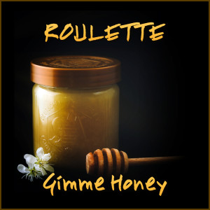 Gimme Honey dari Roulette