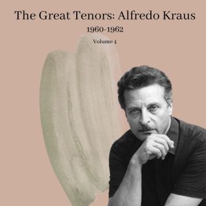 อัลบัม The Great Tenors: Alfredo Kraus (1960-1962) (Volume 4) ศิลปิน Alfredo Kraus