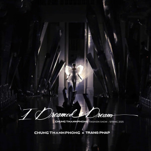 Album I Dreamed A Dream (From Chung Thanh Phong Fashion Show) oleh Chung Thanh Phong