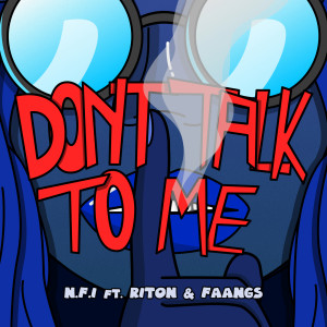 收聽N.F.I的Don't Talk To Me (feat. Riton & Faangs)歌詞歌曲