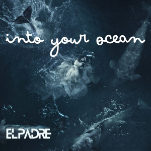 Listen to Into Your Ocean song with lyrics from El Padre