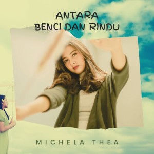 Album Antara Benci Dan Rindu oleh Michela Thea
