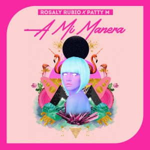 Listen to A Mi Manera (with Patty M) song with lyrics from Rosaly  Rubio