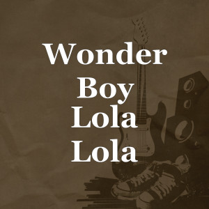 收聽Wonder Boy的Lola Lola歌詞歌曲