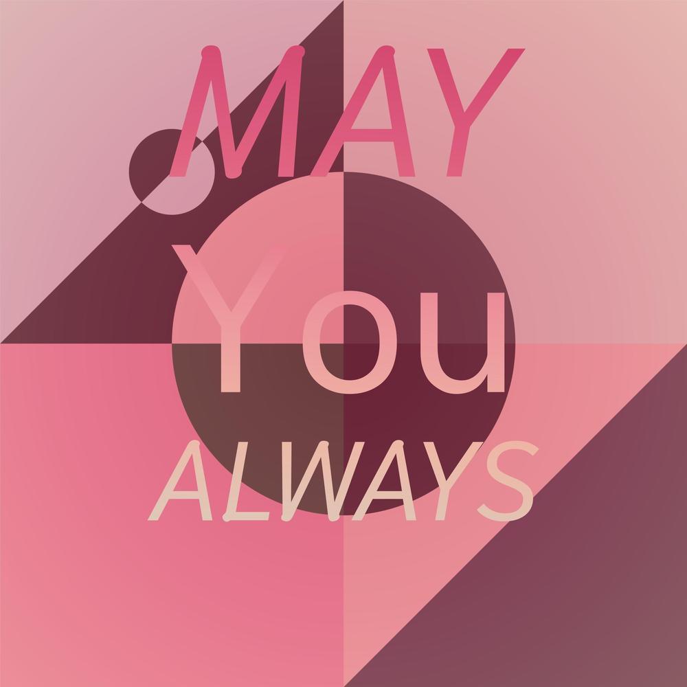 May You Always