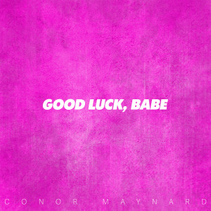 Album Good Luck Babe from Conor Maynard