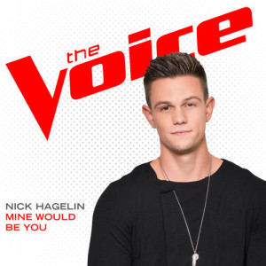 ดาวน์โหลดและฟังเพลง Mine Would Be You (The Voice Performance) พร้อมเนื้อเพลงจาก Nick Hagelin