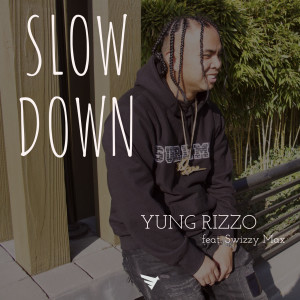 Yung Rizzo的專輯Slow Down (feat. Swizzy Max)