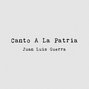 Juan Luis Guerra 4.40的專輯Canto a la Patria