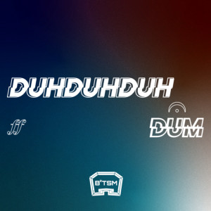 收聽B²TSM的Duh Duh Duh Dum (Explicit)歌詞歌曲