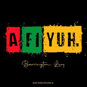 收聽Barrington Levy的A FI YUH歌詞歌曲