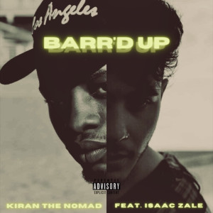 Dengarkan lagu Barr'd Up (Explicit) nyanyian Kiran The Nomad dengan lirik