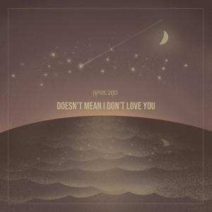 에이프릴 세컨드的專輯Doesn't Mean I Don't Love You