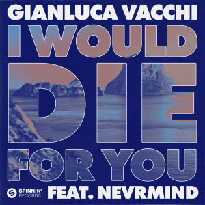 Gianluca Vacchi的專輯I Would Die For You (feat. NEVRMIND)