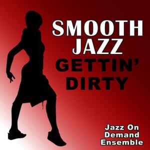 Jazz On Demand Ensemble的專輯Smooth Jazz Gettin' Dirty