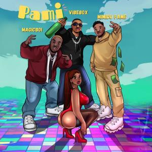 ดาวน์โหลดและฟังเพลง Pami (feat. Magicboi & Mimidu Fame) (Explicit) พร้อมเนื้อเพลงจาก Vibebox