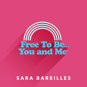 ดาวน์โหลดและฟังเพลง Free to Be… You and Me พร้อมเนื้อเพลงจาก Sara Bareilles