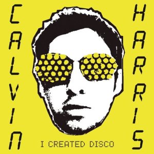 收聽Calvin Harris的I Created Disco歌詞歌曲