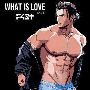 Listen to What Is Love (Sped Up) song with lyrics from F4ST