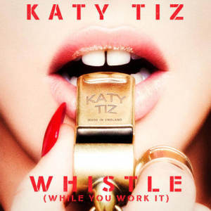 收聽Katy Tiz的Whistle (While You Work It)歌詞歌曲