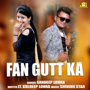 Listen to Fan Gutt Ka song with lyrics from Sandeep Lohra
