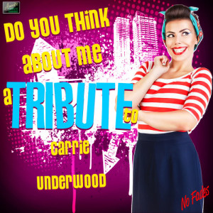 ดาวน์โหลดและฟังเพลง Do You Think About Me (A Tribute to Carrie Underwood) พร้อมเนื้อเพลงจาก Ameritz Tribute Standards