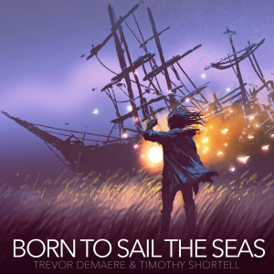 Listen to Born to Sail the Seas (Original Motion Picture Soundtrack) song with lyrics from Trevor DeMaere