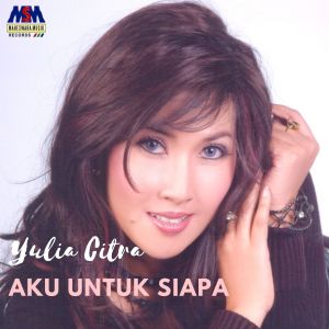 Dengarkan Aku Untuk Siapa lagu dari Yulia Citra dengan lirik