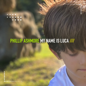 อัลบัม My Name Is Luca ศิลปิน Phillip Ashmore