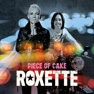 ดาวน์โหลดและฟังเพลง Piece Of Cake พร้อมเนื้อเพลงจาก Roxette