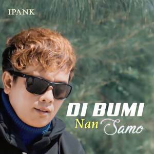 ดาวน์โหลดและฟังเพลง Di Bumi Nan Samo พร้อมเนื้อเพลงจาก Ipank
