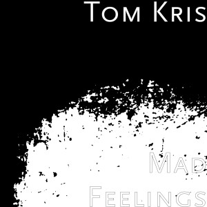 Dengarkan lagu Mad Feelings nyanyian Tom Kris dengan lirik