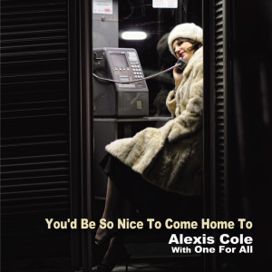 Alexis Cole的專輯You'd Be So Nice to Come Home To
