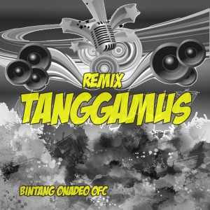 收聽Bintang Onadeo ofc的Tanggamus (Remix)歌詞歌曲
