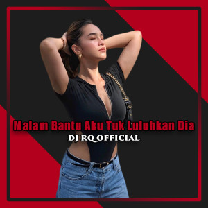 Dengarkan lagu Malam Bantu Aku Tuk Luluhkan Dia nyanyian Dj Rq Official dengan lirik