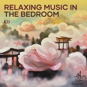 Listen to Relaxing Music in the Bedroom Two song with lyrics from Eti
