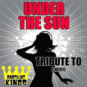 收聽Party Hit Kings的Under the Sun (Tribute to Cheryl)歌詞歌曲
