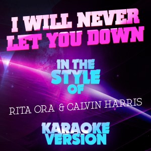 收聽Ameritz Audio Karaoke的I Will Never Let You Down (In the Style of Rita Ora and Calvin Harris) [Karaoke Version]歌詞歌曲