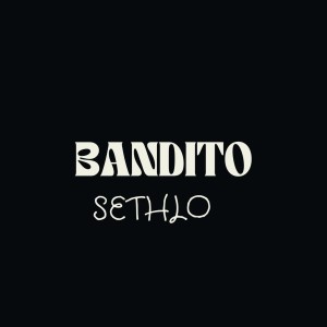 Listen to Bandito song with lyrics from Sethlo