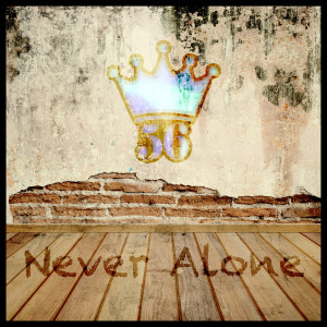 Listen to Never Alone song with lyrics from King56