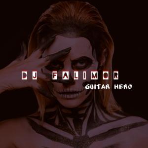 收听DJ FALIMOR的Guitar Hero歌词歌曲