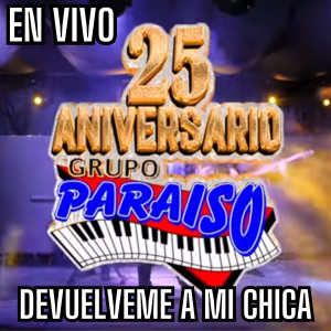 Listen to Devuelveme a Mi Chica (25 Aniversario En Vivo) song with lyrics from Grupo Paraiso