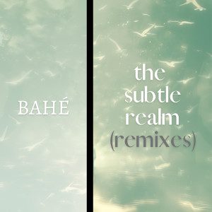 ดาวน์โหลดและฟังเพลง The Subtle Realm (Diass Remix) พร้อมเนื้อเพลงจาก Bahe